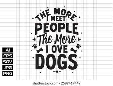 The more i meet people the more i love dogs vector design, t shirt design 2025
