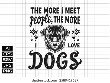 The more i meet people The more u love dogs vector design, t shirt design 2025