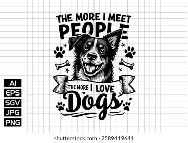 The more i meet people The more u love dogs vector design, t shirt design 2025