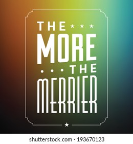 The more the merrier quote / Typographical background