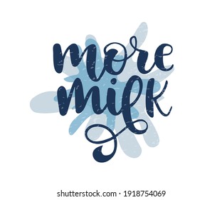 More milk text. Hand drawn lettering background. Modern brush calligraphy. Invitations, greeting cards, posters, nursery decoration. Vector illustration. Isolated on white background.