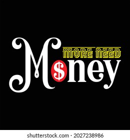 More Need Money, The Hunter, Vector typography on a black background, can be used for screen printing t-shirts, hats, sweaters, etc