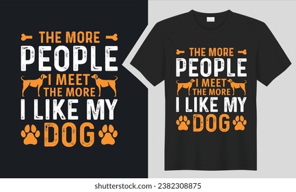 The More People dog t-shirt design. graphic  typography funny doggy drawing t-shirt. creative vector t shirt. Isolated on black background tshirt. Perfect for print puppy funny pet cool style shirt 