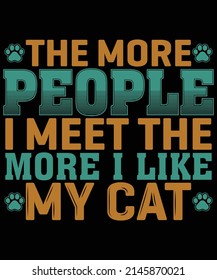 The more people I meet the more i like my cat t-shirt design
