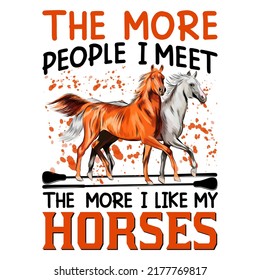 The more people I meet the more I like my Horse t shirt and mug design vector illustration