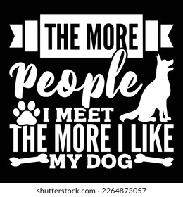 The More People I Meet The More I Like My Dog, Cute Puppy Dog Gift Shirt, Dog Lover Graphic