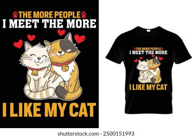 The more people I meet the more I like my cat Cat T Shirt Design