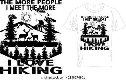 The More People I meet The More I Love Hiking.. hiking t-shirt design. outdoor adventure . Vector graphic for t shirt and other uses. Outdoor Adventure Inspiring Motivation Quote. Vector Typography