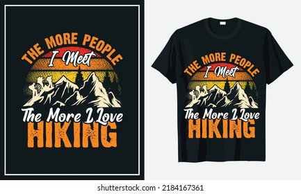The More People I meet the More i love Hiking t shirt