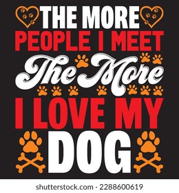 the more people i meet the more i love my dog T-shirt Design Vector File