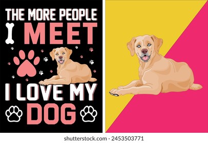 The more people i meet i love my dog. Are you looking for Dog T Shirt High Quality is Unique Design .