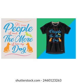 The more people I meet, the more I love my dog, Dog T shirt Design
