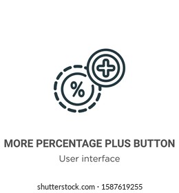 More percentage plus button outline vector icon. Thin line black more percentage plus button icon, flat vector simple element illustration from editable user interface concept isolated on white 