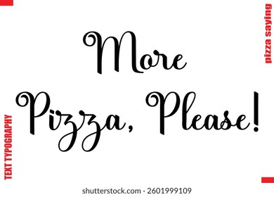 More Pizza, Please! Cursive Modern Calligraphy Text Pizza Caption
