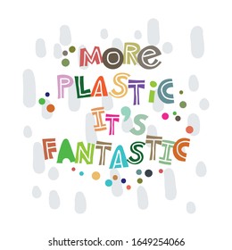 More plastic it is fantastic. Hand-drawn lettering in sloppy style. Scandinavian doodles. Vector isolated motivation illustration