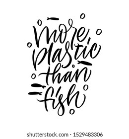 More plastic than fish. Print on a t-shirt, banner or poster.