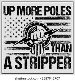 Up More Poles Than A Stripper Funny Power Lineman T-Shirt Design, Funny Power Lineman Shirt, Lineman Usa Flag