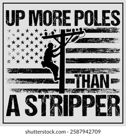 Up More Poles Than A Stripper Funny Power Lineman T-Shirt Design, Funny Power Lineman Shirt, Lineman Usa Flag