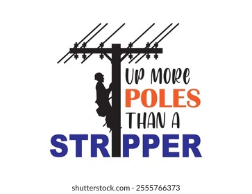 Up more poles than a stripper Vector For Print, Up more poles than a stripper Clipart, Up more poles than a stripper Vector Illustration