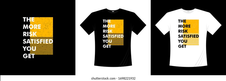 The More Risk Satisfied You Get Typography T-shirt Design