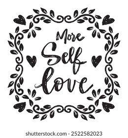  More self love. Hand drawn lettering. Inspirational quote. Vector illustration.