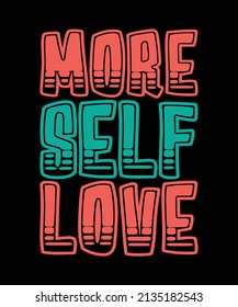 More Self Love Lettering Quote For T-shirt Design