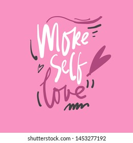 More self love. Motivation quote for your design. Hand lettering