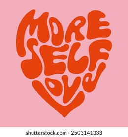 More Self Love quote lettering text in heart silhouette letters shape inside art print. Hippie bohemian groovy postmodern funky font, 1960s boho psychedelic style. Perfect for posters, postcard