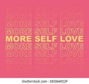 More Self Love Slogan Artwork for Apparel and Other Uses