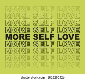 More Self Love Slogan Artwork for Apparel and Other Uses