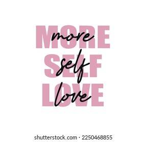 More Self Love Slogan, Vector Design for Fashion and Poster Prints, Sticker, Bag, Mug, Cover Design