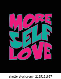 More Self Love Typography T-shirt Design