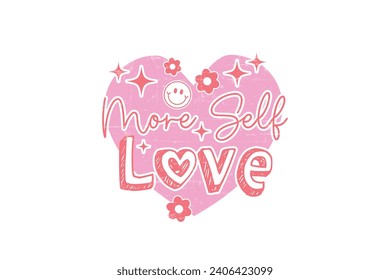 More Self love Valentine's Day typography T shirt design svg
