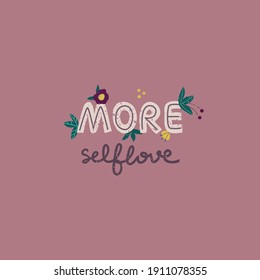 More selflove print lettering in trendy bold hand drawn style with floral elements. Cute greeting card. Vector illustration.