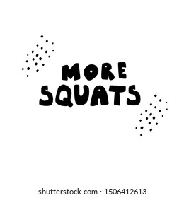 More Squats- cute hand drawn lettering. Vector illustration. Workout poster, banner.
