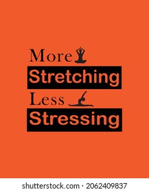 MORE STRETCHING LESS STRESSING T SHIRT DESIGN