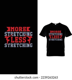 More stretching less stretching typography t-shirt design.