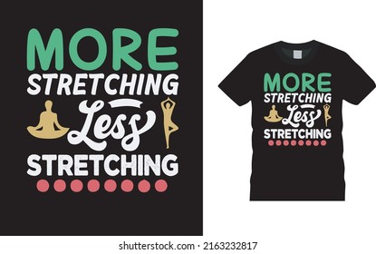 More Stretching Less Stretching Yoga T shirt Design