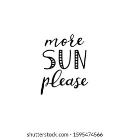 More sun please.  Lettering. Ink illustration. Modern brush calligraphy Isolated on white background. t-shirt design