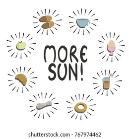 More sun - vector phrase with breakfast things. Fashion print, T-shirt, greeting card and banner design