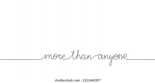 More than anyone continuous line drawing. One line art of english hand written lettering, phrase on line greeting card.