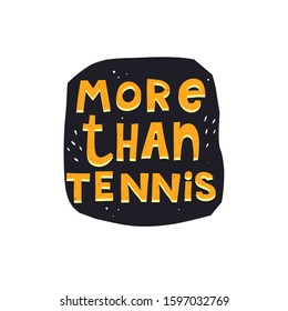 more than tennis. hand drawing lettering on a dark figure, decor elements. Flat vector illustration of typographic font, phrase. design for poster, t-shirt, logo, cover
