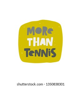 More than tennis slogan. Hand-lettering phrase. Motivational quote design. Vector illustration for sport background, inspirational poster, print, placard, t-shirt, card, sportswear, tournament