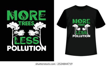 More trees less pollution t-shirt