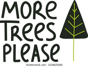 More trees please modern lettering on white background with tree. Environment pollution concept for poster, cart or print. Vector