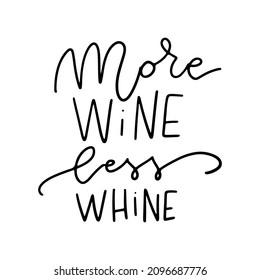 More Wine less whine - Hand written lettering quote for your design. Funny vector overlay text.