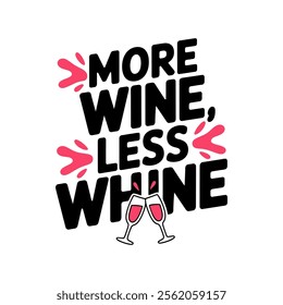 More Wine Less Whine. Hand Drawn Lettering. Modern Brush Calligraphy. Isolated On White Background. Funny Vector Lettering. Inspirational Phrase.

