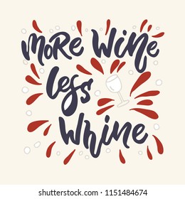 More wine, less whine. Quote. Hand drawn vintage print with hand lettering. This illustration can be used as a print on t-shirts and bags or as a poster.