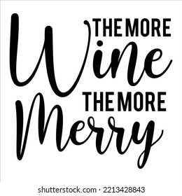 The More Wine The More Merry, Merry Christmas shirt print template, funny Xmas shirt design, Santa Claus funny quotes typography design