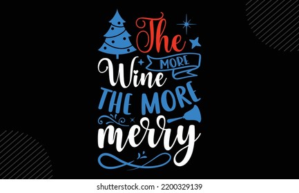 The More Wine The More Merry - Christmas T shirt Design, Hand drawn vintage illustration with hand-lettering and decoration elements, Cut Files for Cricut Svg, Digital Download